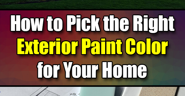 How To Pick The Right Exterior Paint Color For Your Home Easy Home